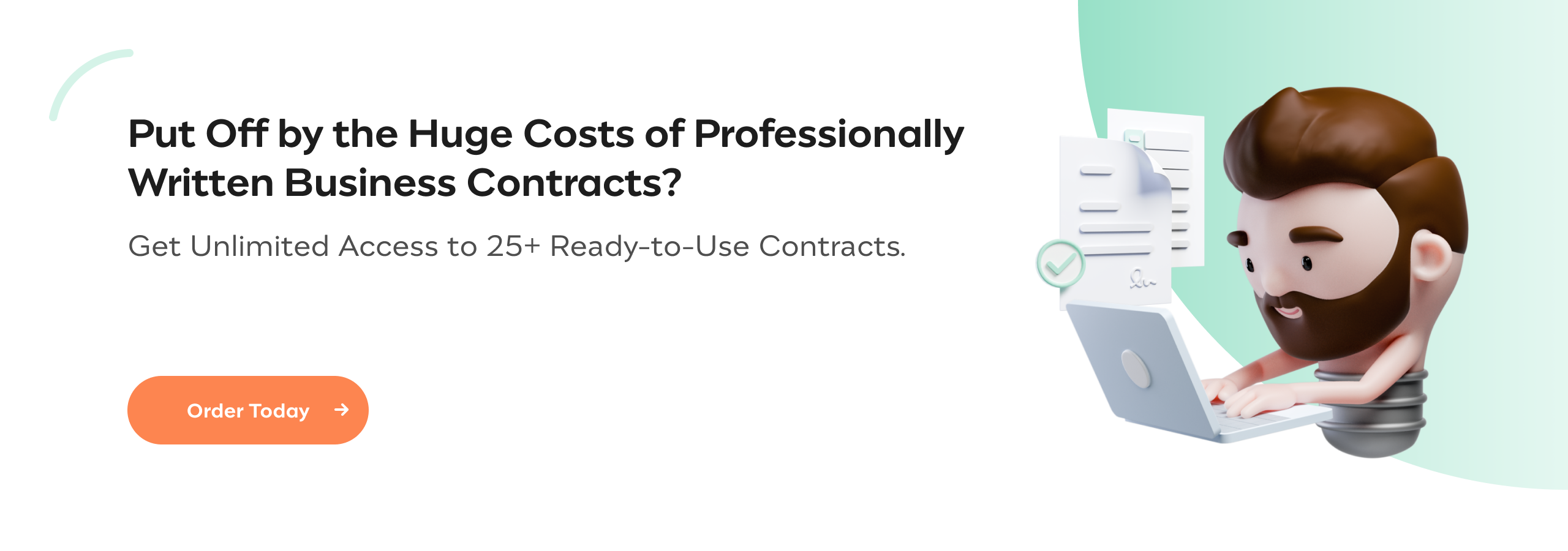 Put Off by the Huge Costs of Professionally Written Business Contracts? Get Unlimited Access to 25+ Ready-to-Use Contracts.